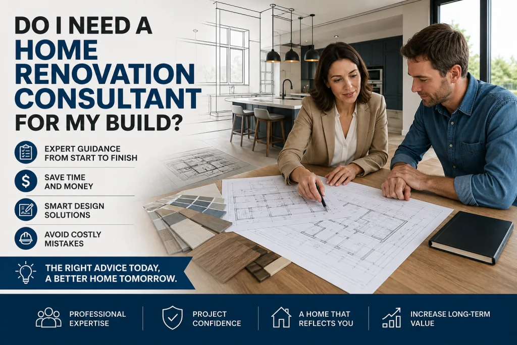 Do I Need a Home Renovation Consultant for My Build?